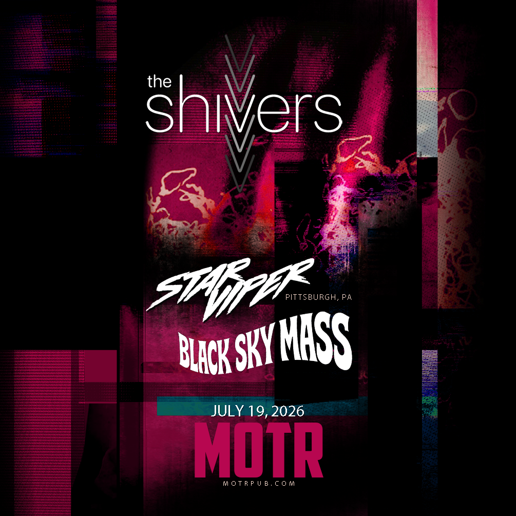 THE SHIVERS w/ STAR VIPER (Pittsburgh) and BLACK SKY MASS