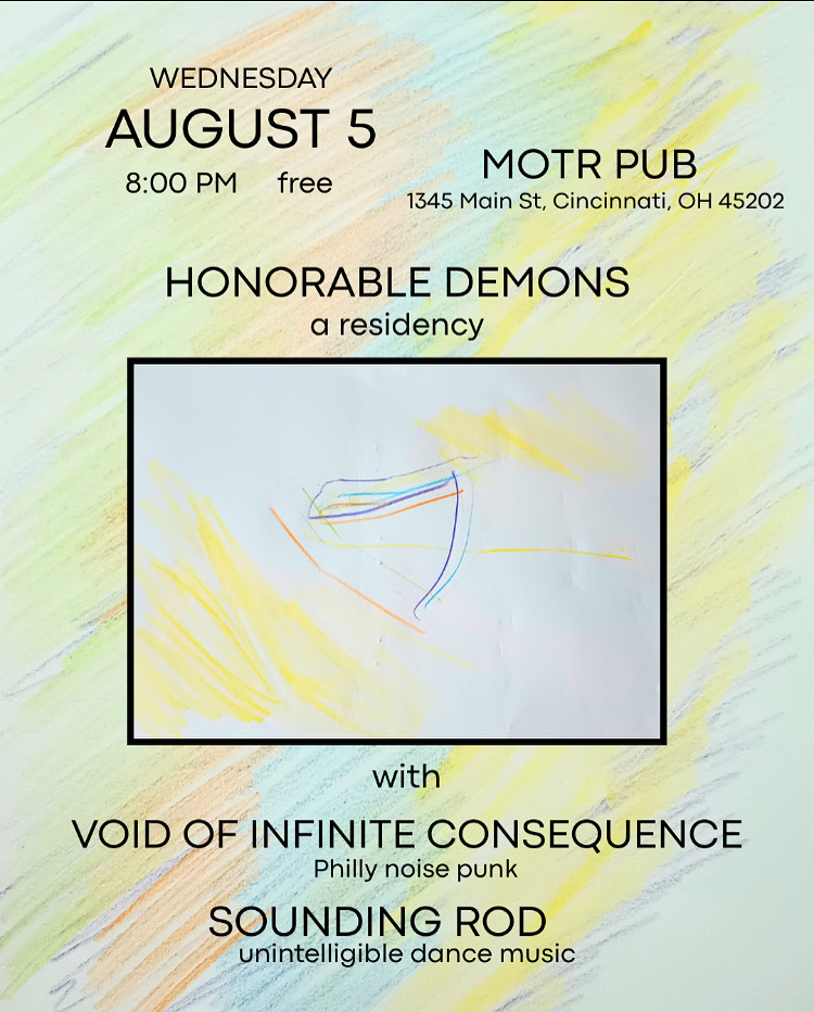 HONORABLE DEMONS ARTIST IN RESIDENCY w/ VOID OF INFINITE CONSEQUENCE (Philly) and SOUNDING ROD