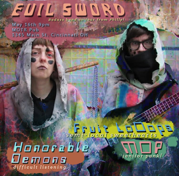 FRUIT LOOOPS, EVIL SWORD (PHILLY), MOP, HONORABLE DEMONS